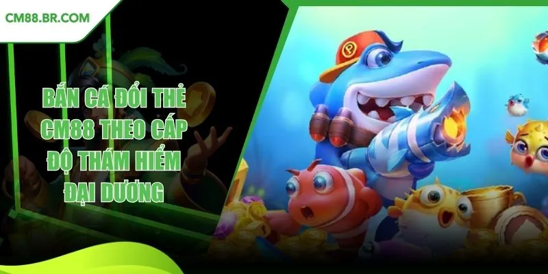 Bắn cá đổi thẻ