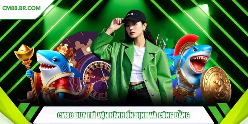 CM88 duy trì vận hành ổn định và công bằng