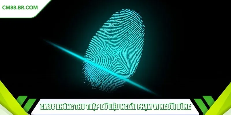 CM88 không thu thập dữ liệu ngoài phạm vi người dùng