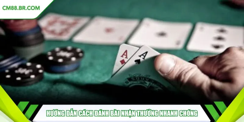 Hướng dẫn cách đánh bài nhận thưởng nhanh chóng