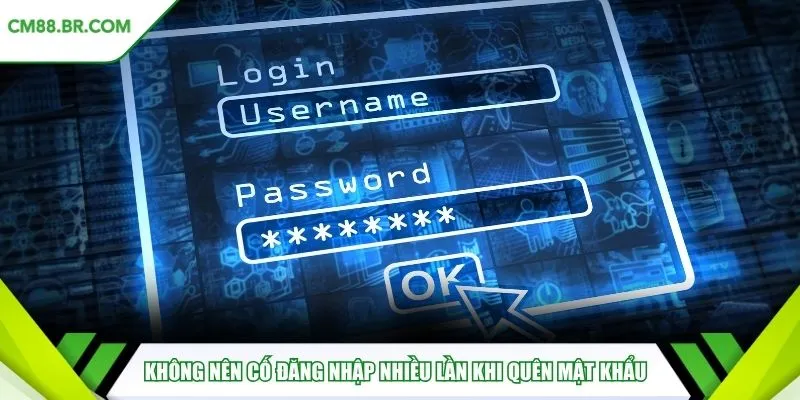 Không nên cố đăng nhập nhiều lần khi quên mật khẩu