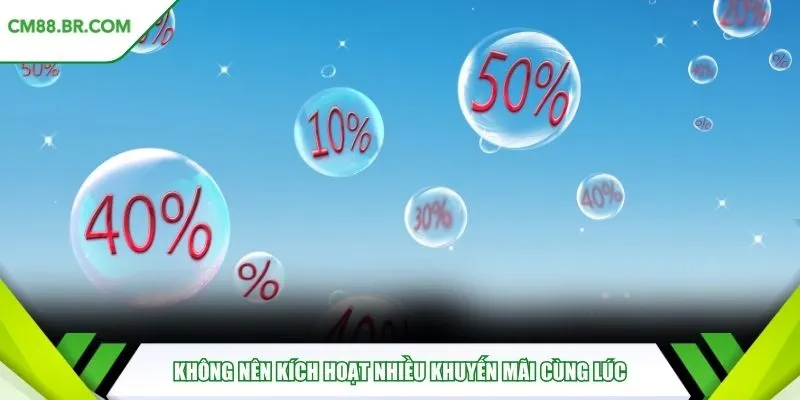 Không nên kích hoạt nhiều khuyến mãi cùng lúc