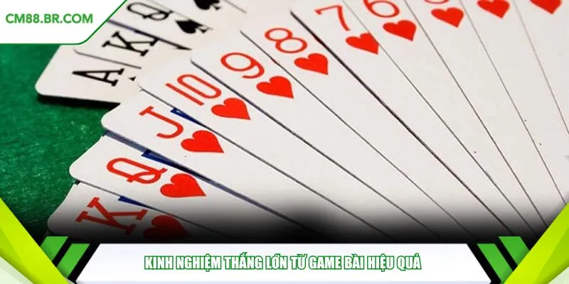 Kinh nghiệm thắng lớn từ game bài hiệu quả