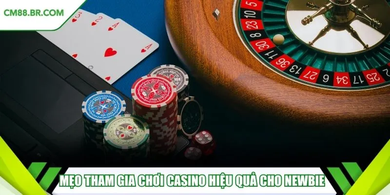 Mẹo tham gia chơi casino hiệu quả cho newbie