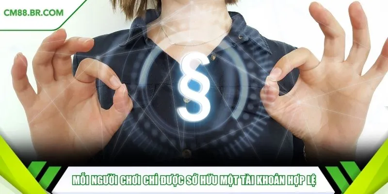 Mỗi người chơi chỉ được sở hữu một tài khoản hợp lệ 