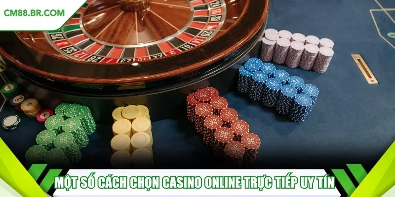 Một số cách chọn casino online trực tiếp uy tín