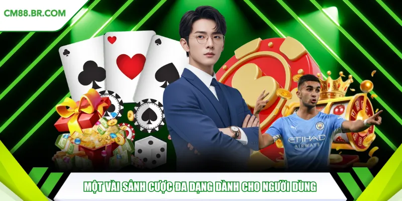 Một vài sảnh cược đa dạng dành cho người dùng