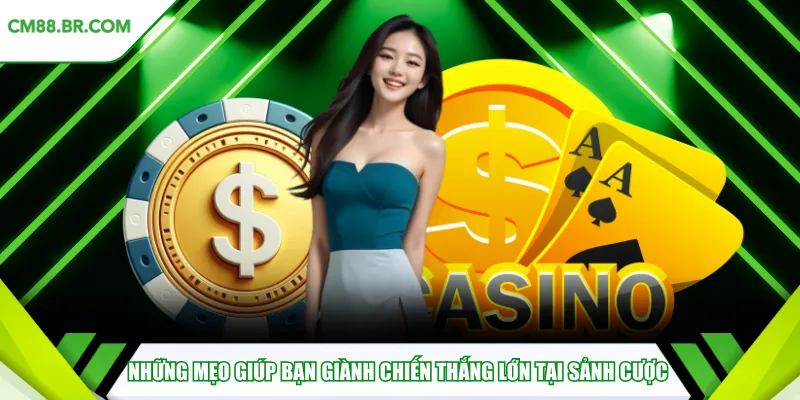 Những mẹo hay giúp bạn giành chiến thắng lớn tại sảnh cược