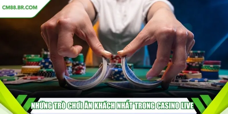 Những trò chơi ăn khách nhất trong casino live