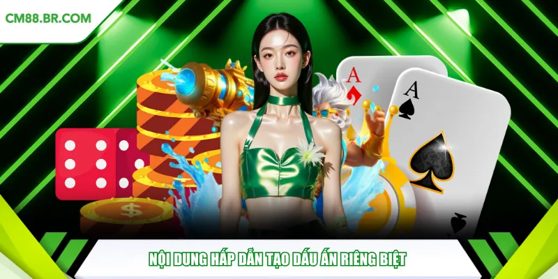 Nội dung hấp dẫn tạo dấu ấn riêng biệt