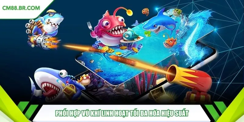 Phối hợp vũ khí linh hoạt tối đa hóa hiệu suất