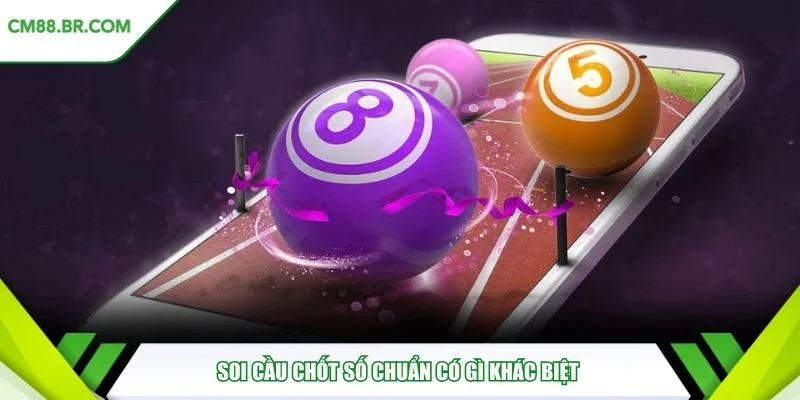 Soi cầu chốt số chuẩn có gì khác biệt